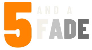 Five and a Fade