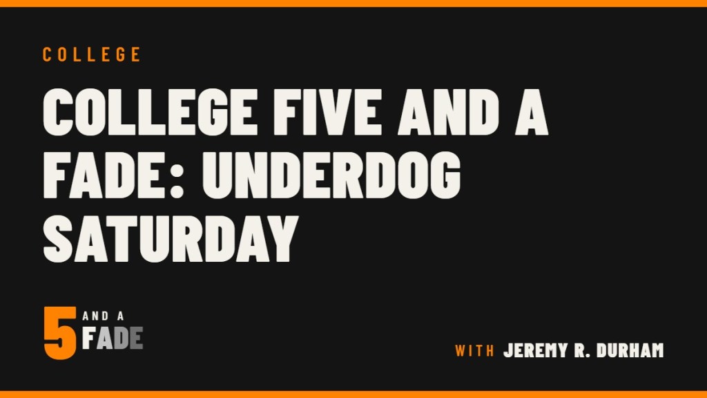 College Five and a Fade: Underdog Saturday