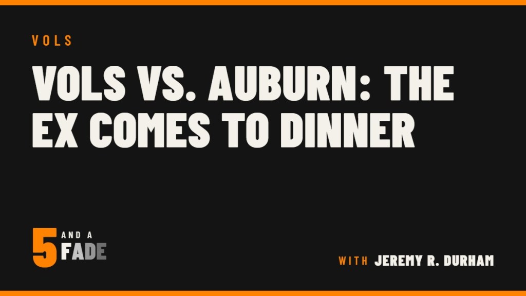 Vols vs. Auburn: The Ex Comes to Dinner