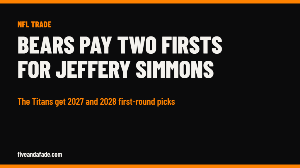 Five and a Fade card: the Chicago Bears trade two first-round picks to the Tennessee Titans for Jeffery Simmons