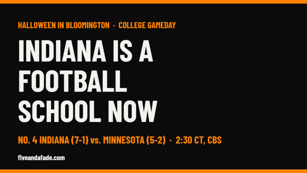 Five and a Fade card: Indiana is a football school now. No. 4 Indiana vs. Minnesota, College GameDay in Bloomington