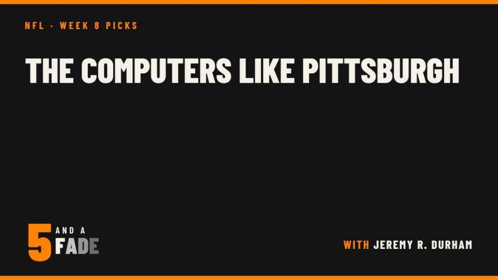Five and a Fade NFL Week 8 picks: The computers like Pittsburgh