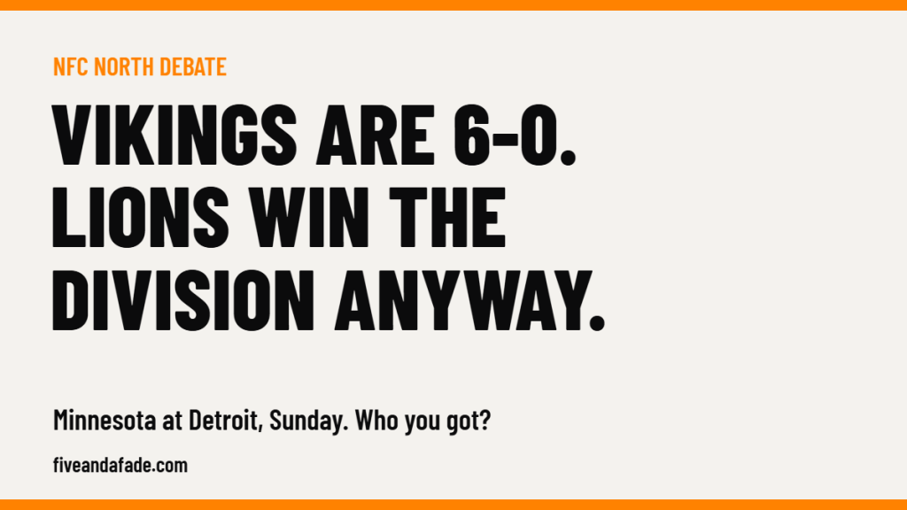 Five and a Fade card: Vikings are 6-0, Lions win the NFC North anyway, Minnesota Vikings at Detroit Lions debate