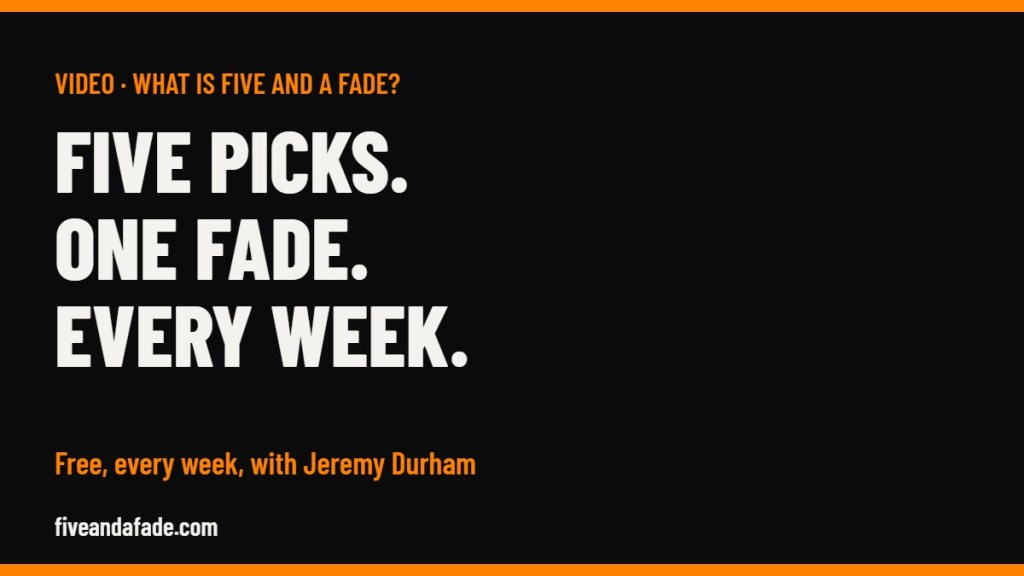 Five picks, one fade, every week: Jeremy Durham explains Five and a Fade